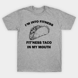 I'm Into Fitness Fit'ness Taco in My Mouth T-Shirt